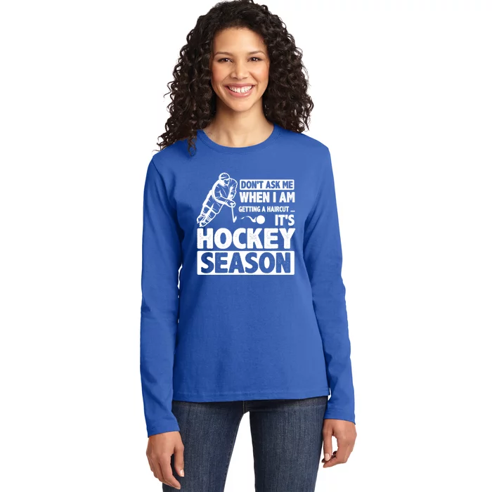 Dont Ask Me When I Am Getting A Haircut Its Hockey Season Gift Ladies Long Sleeve Shirt