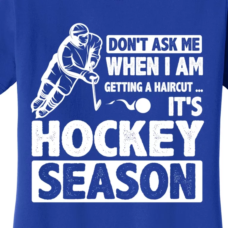 Dont Ask Me When I Am Getting A Haircut Its Hockey Season Gift Women's T-Shirt