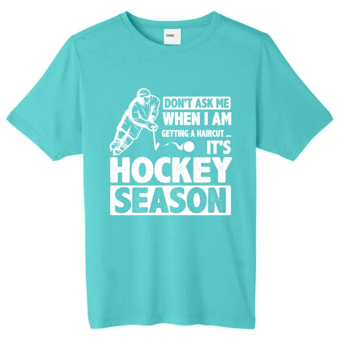 Dont Ask Me When I Am Getting A Haircut Its Hockey Season Gift ChromaSoft Performance T-Shirt