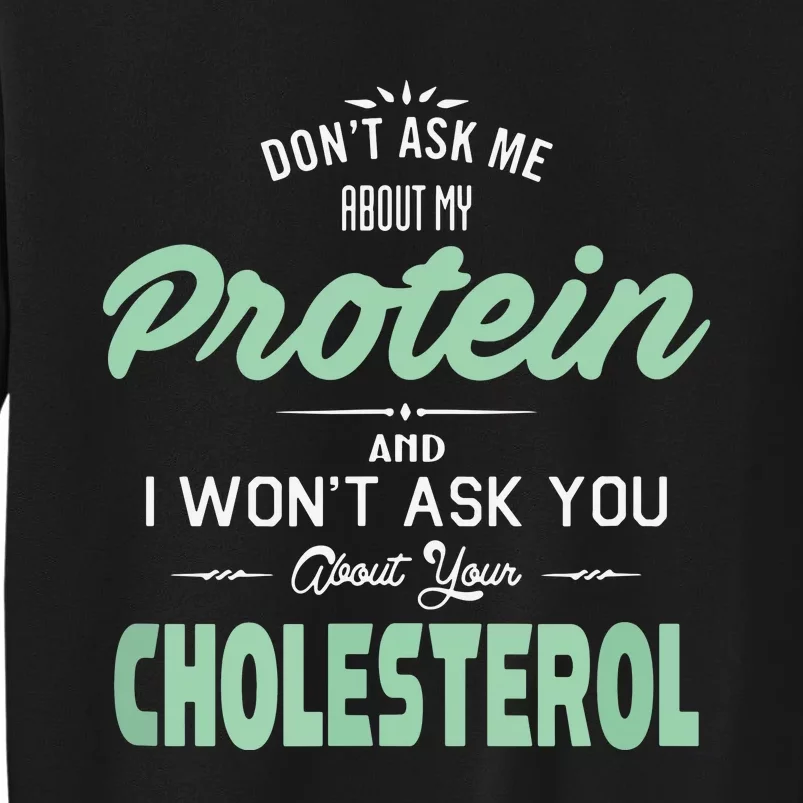 Dont Ask Me About My Protein Cute Veggie Gift Fun Tall Sweatshirt