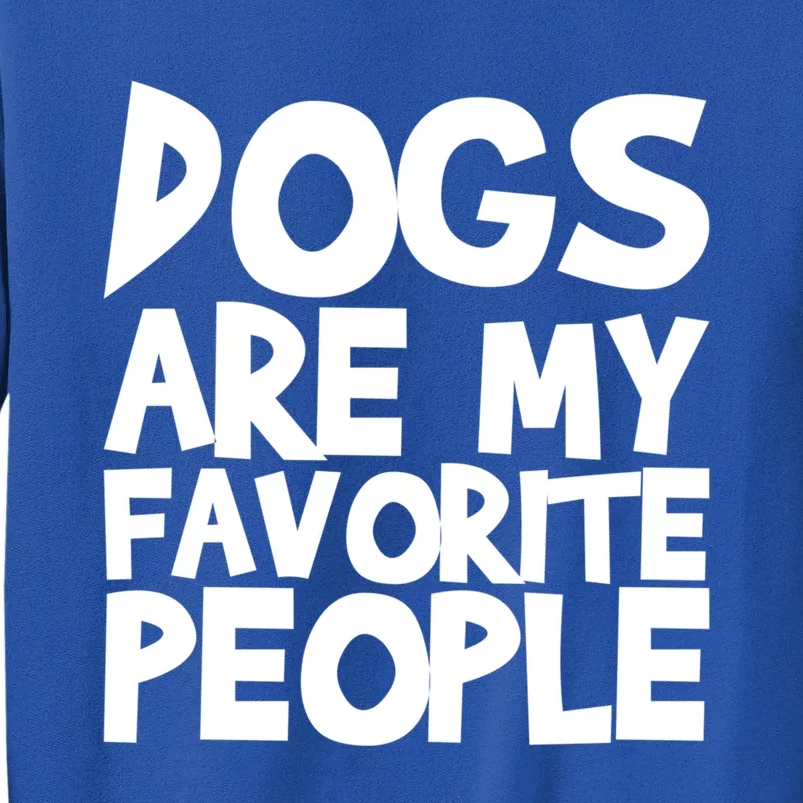 Dogs Are My Favorite People Cute Gift Tall Sweatshirt