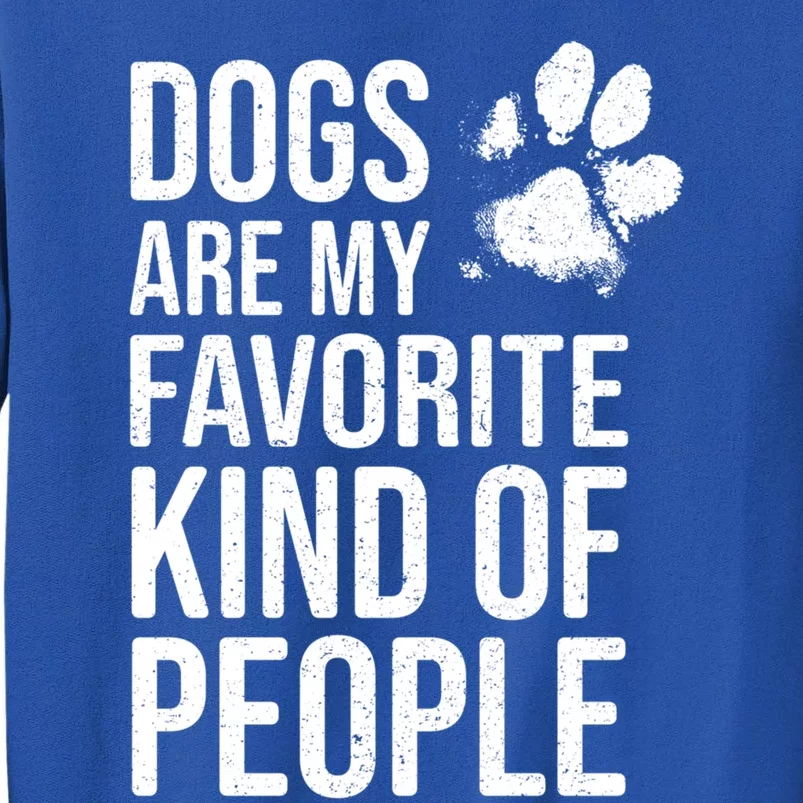 Dogs Are My Favorite Kind Of People Gift Cute Dog Lover Slogan Funny Gift Tall Sweatshirt