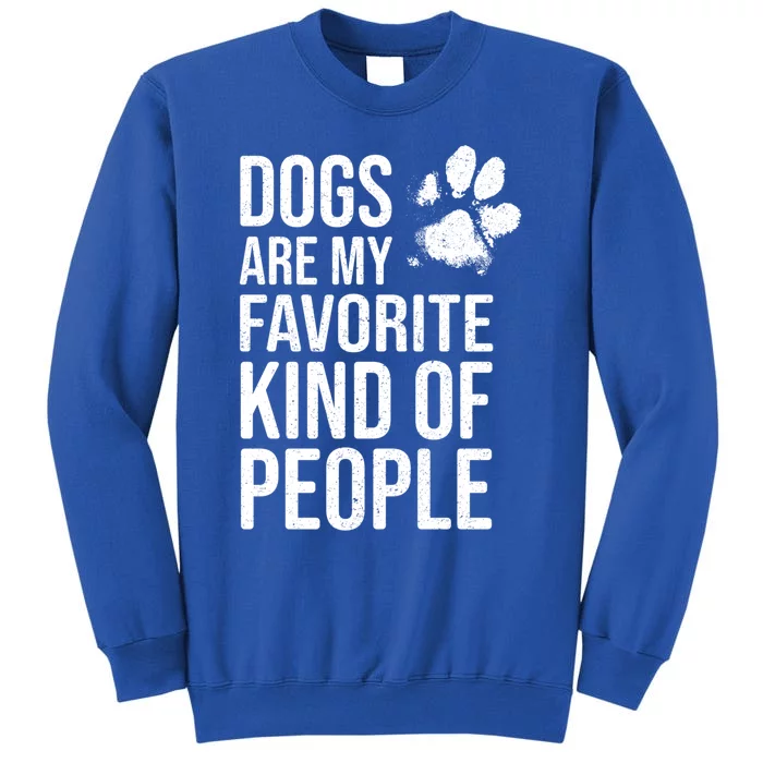 Dogs Are My Favorite Kind Of People Gift Cute Dog Lover Slogan Funny Gift Tall Sweatshirt