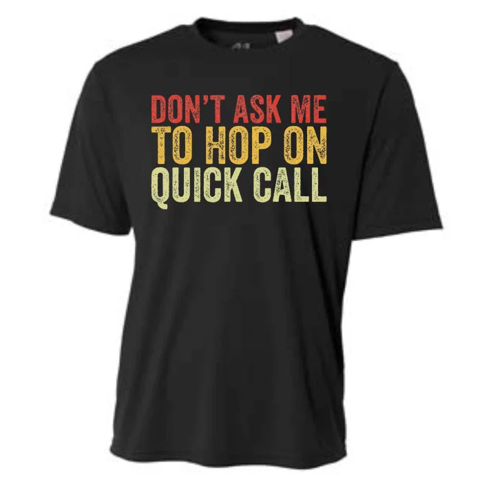 DonT Ask Me To Hop On A Quick Call Funny Quote Cooling Performance Crew T-Shirt