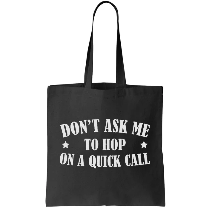 DonT Ask Me To Hop On A Quick Call Funny Saying Tote Bag