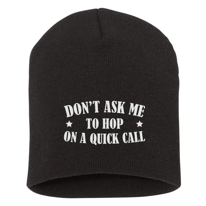 DonT Ask Me To Hop On A Quick Call Funny Saying Short Acrylic Beanie