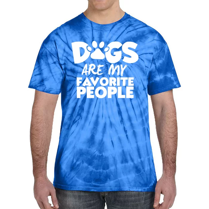 Dogs Are My Favorite People Funny Gift Dog Owner Dog Sayings Gift Tie-Dye T-Shirt