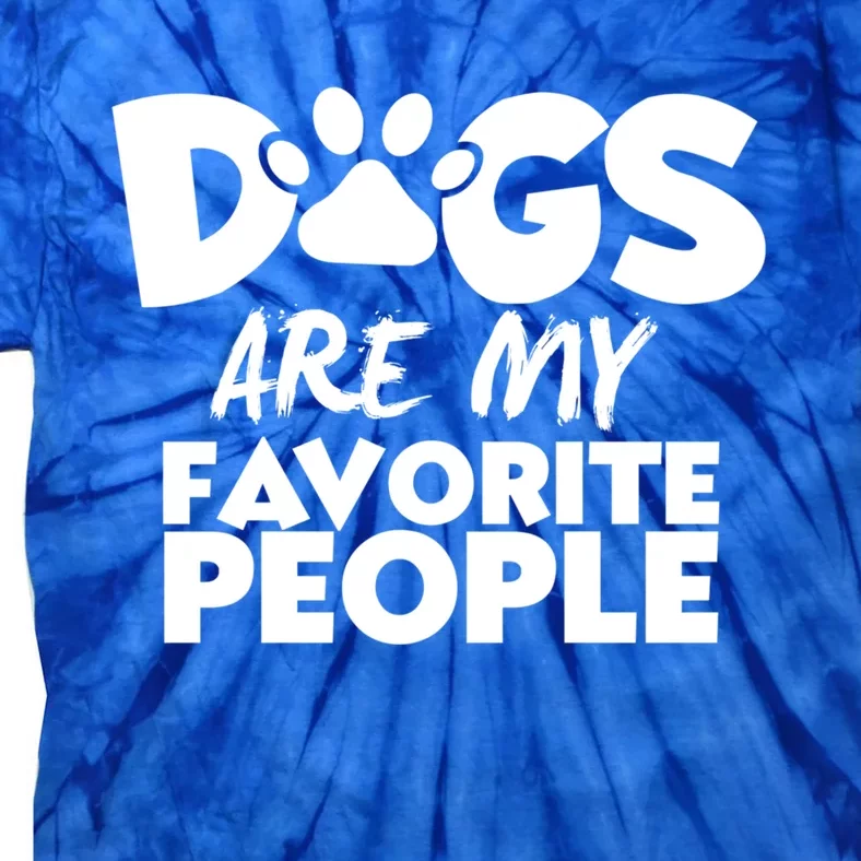 Dogs Are My Favorite People Funny Gift Dog Owner Dog Sayings Gift Tie-Dye T-Shirt