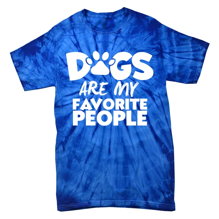 Dogs Are My Favorite People Funny Gift Dog Owner Dog Sayings Gift Tie-Dye T-Shirt