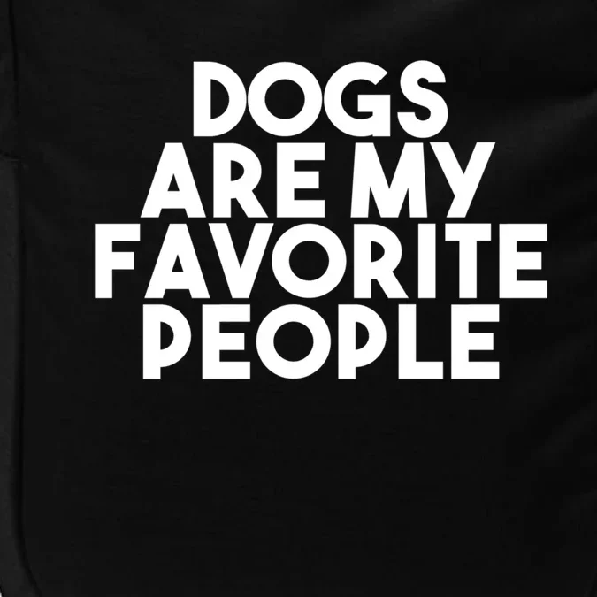 Dogs Are My Favorite People Gift Funny Cool Dog Lover Quote Gift Impact Tech Backpack