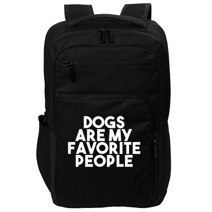 Dogs Are My Favorite People Gift Funny Cool Dog Lover Quote Gift Impact Tech Backpack