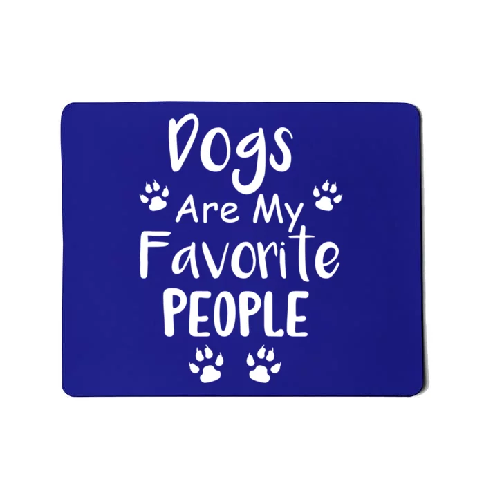 Dogs Are My Favorite People Gift Funny Dog Pet Lovers Cute Gift Mousepad