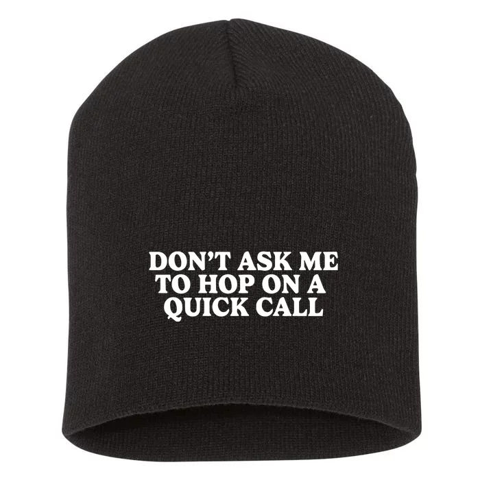 DonT Ask Me To Hop On A Quick Call Short Acrylic Beanie