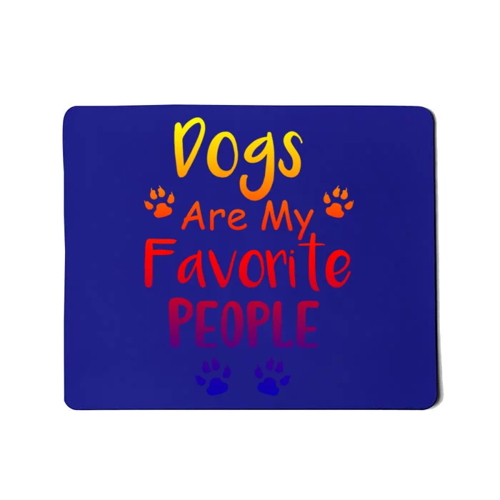 Dogs Are My Favorite People Great Gift Funny Dog Pet Lovers Gift Mousepad