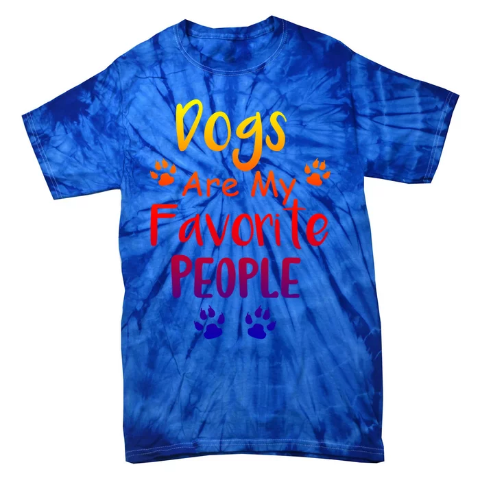 Dogs Are My Favorite People Great Gift Funny Dog Pet Lovers Gift Tie-Dye T-Shirt