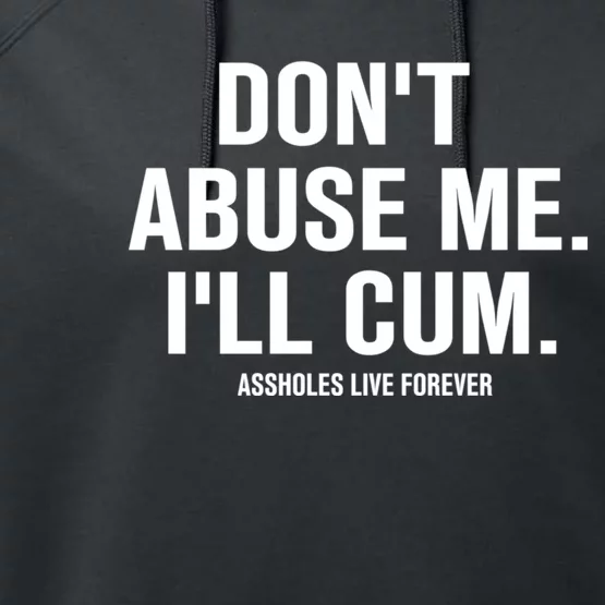 Don't Abuse Me I'll Cum Assholes Live Forever Performance Fleece Hoodie