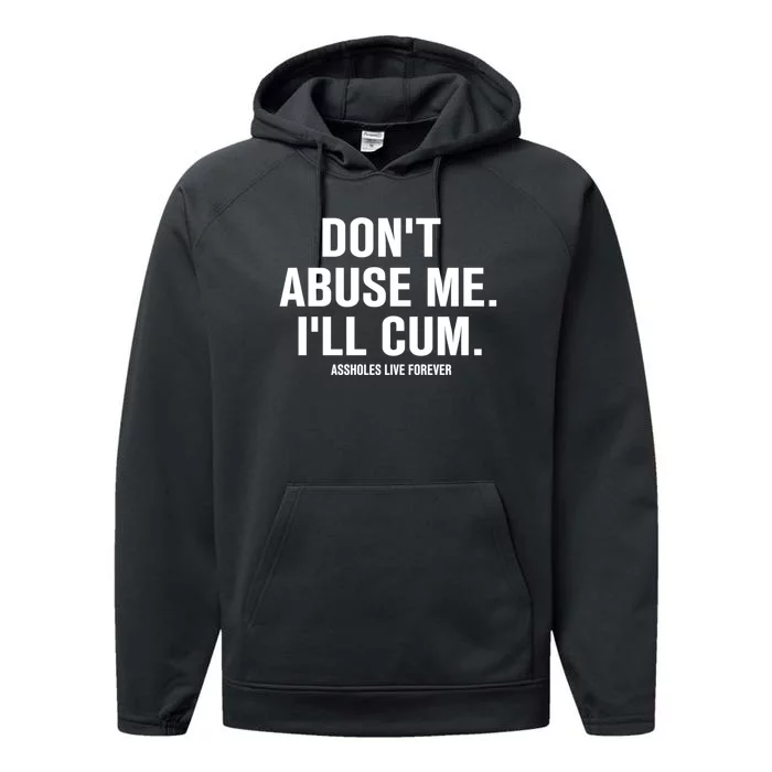 Don't Abuse Me I'll Cum Assholes Live Forever Performance Fleece Hoodie