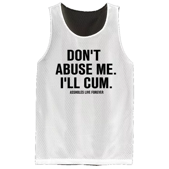 Don't Abuse Me I'll Cum Assholes Live Forever Mesh Reversible Basketball Jersey Tank