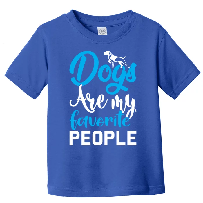 Dogs Are My Favorite People Dog Owner Funny Dogwalking Gift Toddler T-Shirt