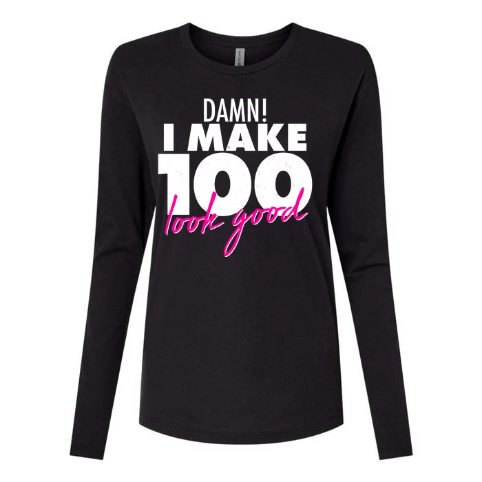 Damn! I Make 100 Look Good Birthday Womens Cotton Relaxed Long Sleeve T-Shirt