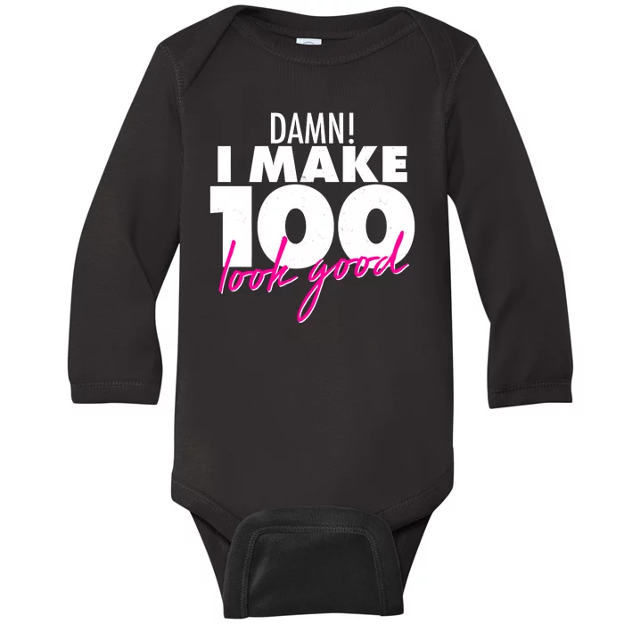 Damn! I Make 100 Look Good Birthday Baby Long Sleeve Bodysuit