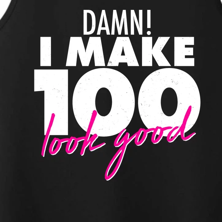 Damn! I Make 100 Look Good Birthday Performance Tank