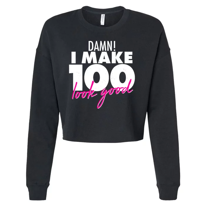 Damn! I Make 100 Look Good Birthday Cropped Pullover Crew