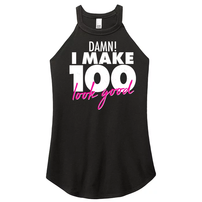 Damn! I Make 100 Look Good Birthday Women’s Perfect Tri Rocker Tank