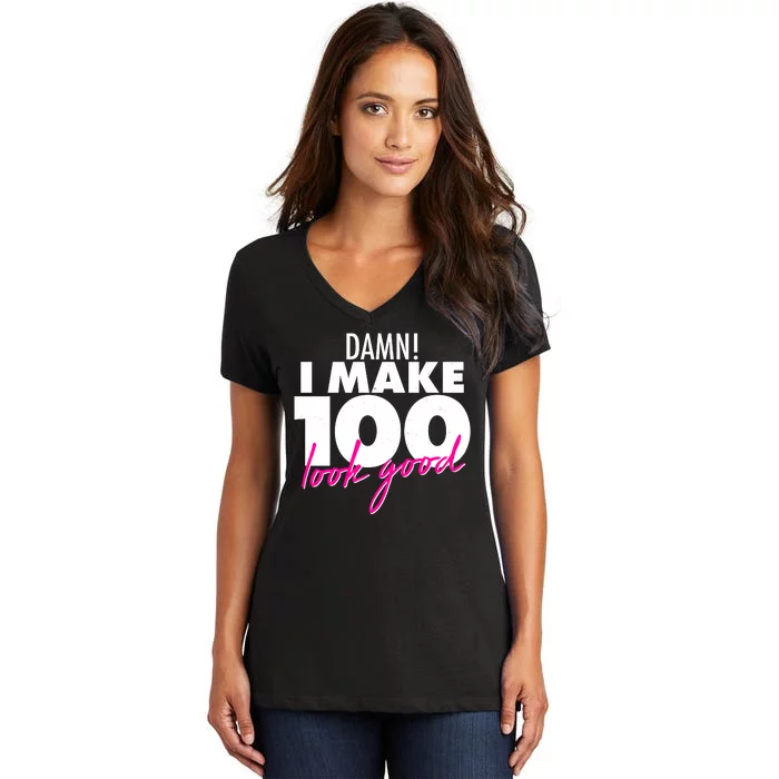 Damn! I Make 100 Look Good Birthday Women's V-Neck T-Shirt