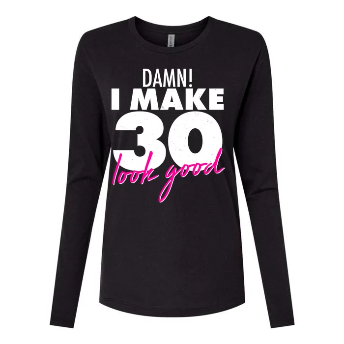 Damn! I Make 30 Look Good Birthday Womens Cotton Relaxed Long Sleeve T-Shirt