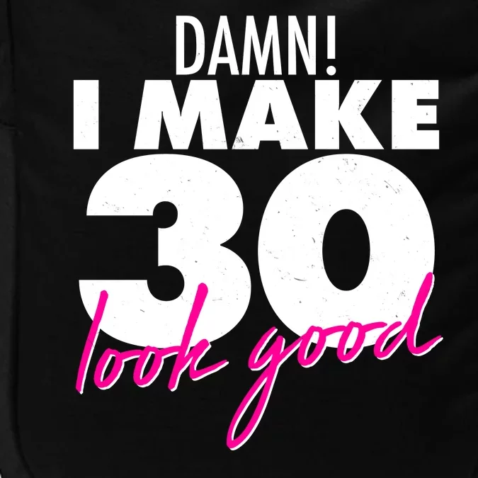 Damn! I Make 30 Look Good Birthday Impact Tech Backpack