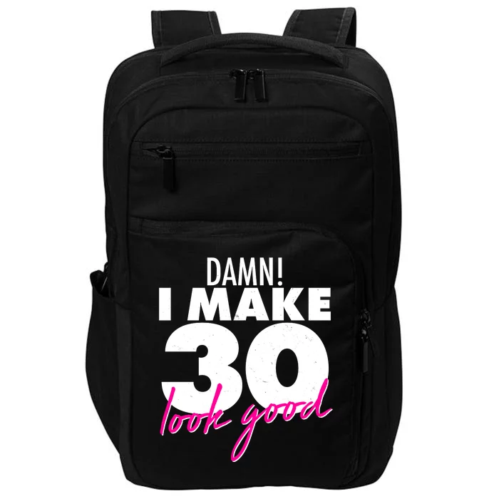 Damn! I Make 30 Look Good Birthday Impact Tech Backpack