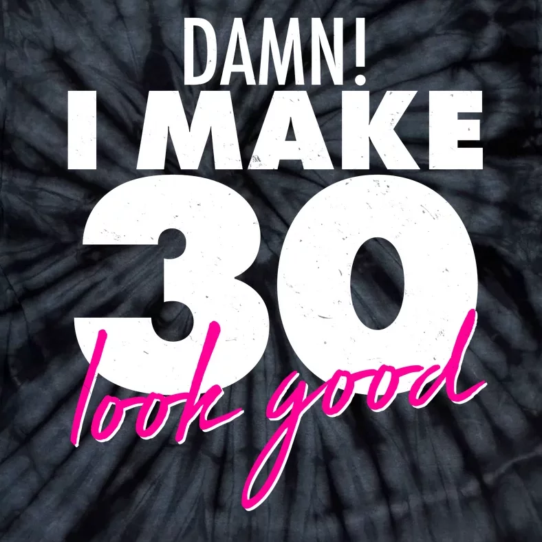 Damn! I Make 30 Look Good Birthday Tie-Dye T-Shirt