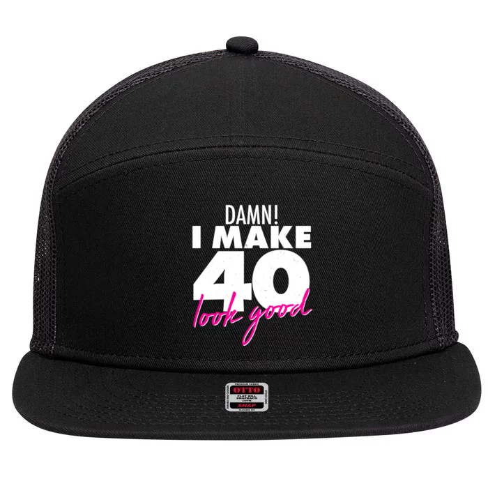 Damn! I Make 40 Look Good Birthday 7 Panel Mesh Trucker Snapback Hat