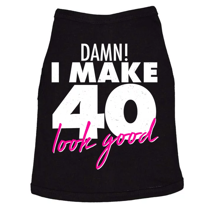 Damn! I Make 40 Look Good Birthday Doggie Tank