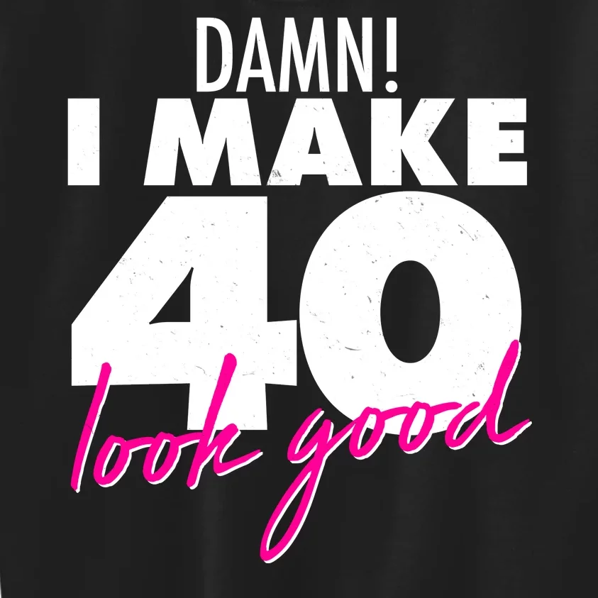 Damn! I Make 40 Look Good Birthday Kids Sweatshirt