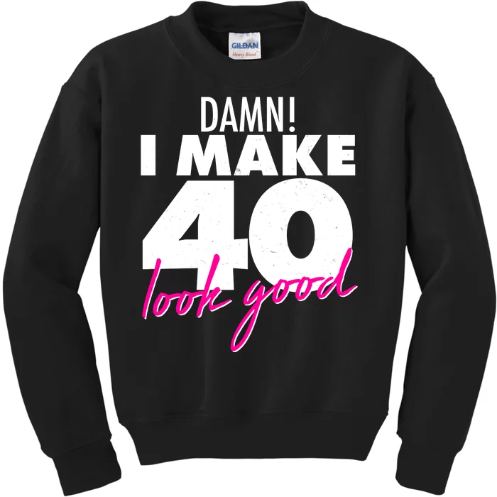 Damn! I Make 40 Look Good Birthday Kids Sweatshirt