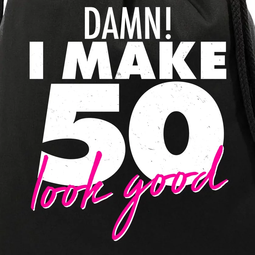 Damn! I Make 50 Look Good Birthday Drawstring Bag