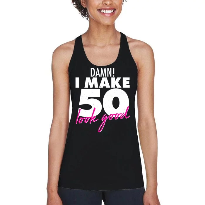 Damn! I Make 50 Look Good Birthday Women's Racerback Tank