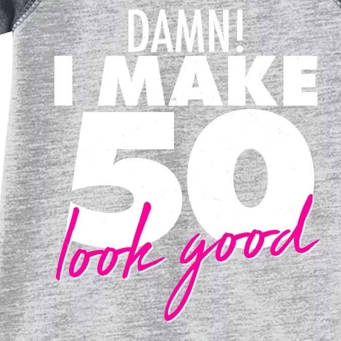 Damn! I Make 50 Look Good Birthday Infant Baby Jersey Bodysuit