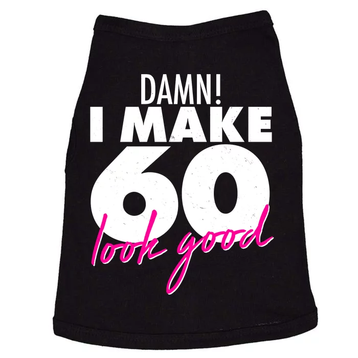 Damn! I Make 60 Look Good Birthday Doggie Tank