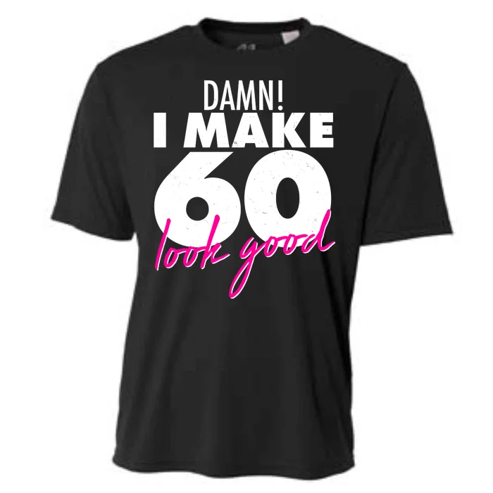 Damn! I Make 60 Look Good Birthday Cooling Performance Crew T-Shirt