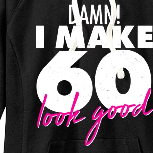 Damn! I Make 60 Look Good Birthday Women's Fleece Hoodie