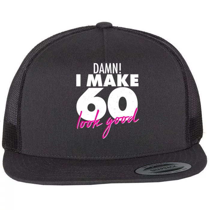 Damn! I Make 60 Look Good Birthday Flat Bill Trucker Hat