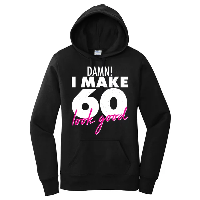 Damn! I Make 60 Look Good Birthday Women's Pullover Hoodie