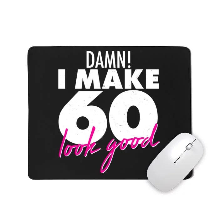 Damn! I Make 60 Look Good Birthday Mousepad