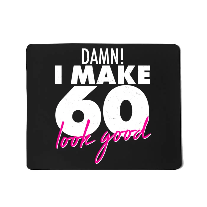 Damn! I Make 60 Look Good Birthday Mousepad