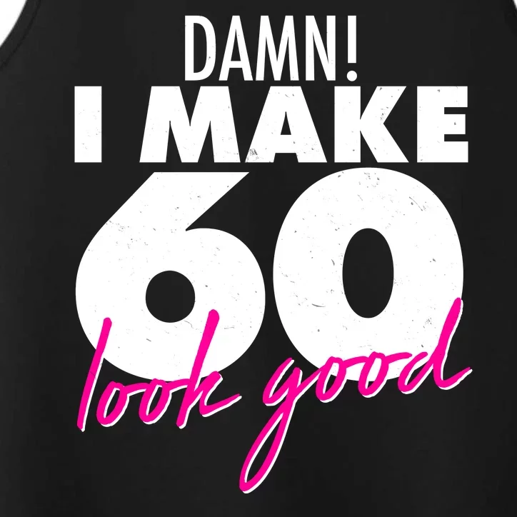 Damn! I Make 60 Look Good Birthday Performance Tank