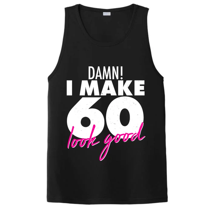 Damn! I Make 60 Look Good Birthday Performance Tank