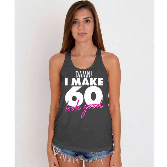 Damn! I Make 60 Look Good Birthday Women's Knotted Racerback Tank